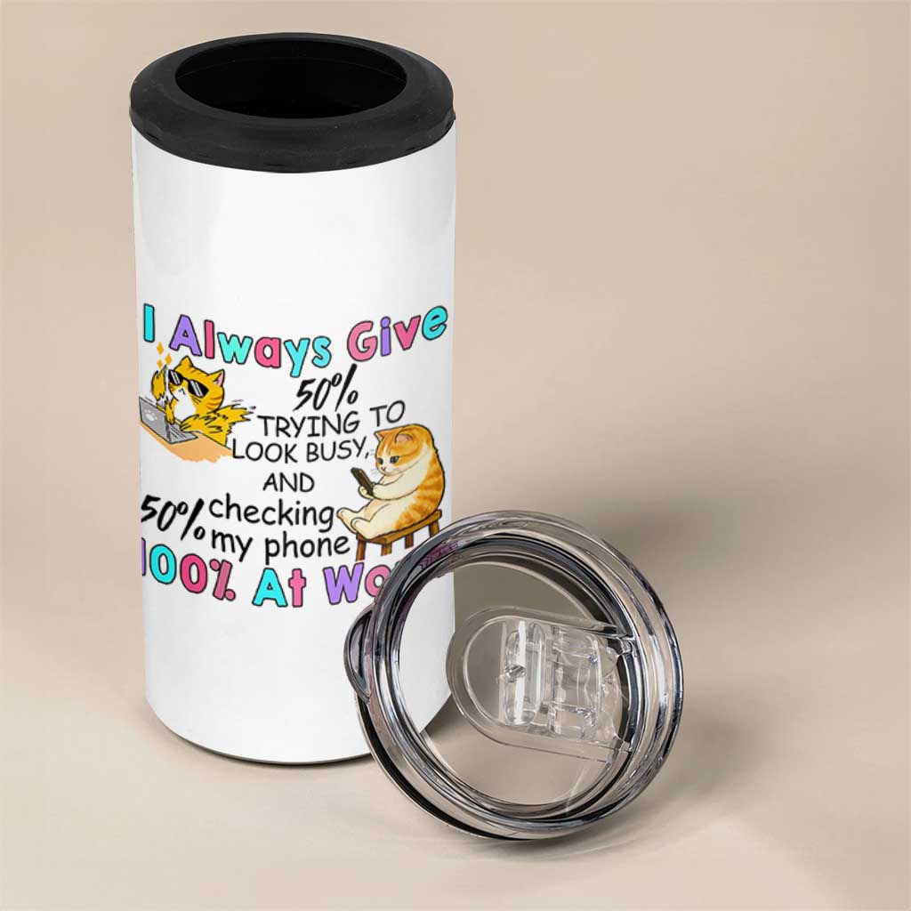 Sarcastic Cat Lover 4 in 1 Can Cooler Tumbler I Always Give 100% At Work Office Humor