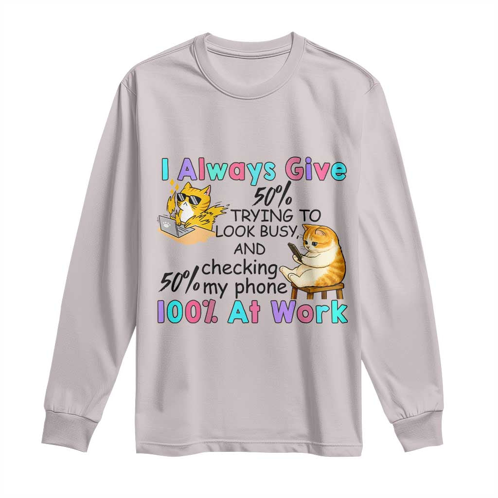 Sarcastic Cat Lover Long Sleeve Shirt I Always Give 100% At Work Office Humor - Wonder Print Shop