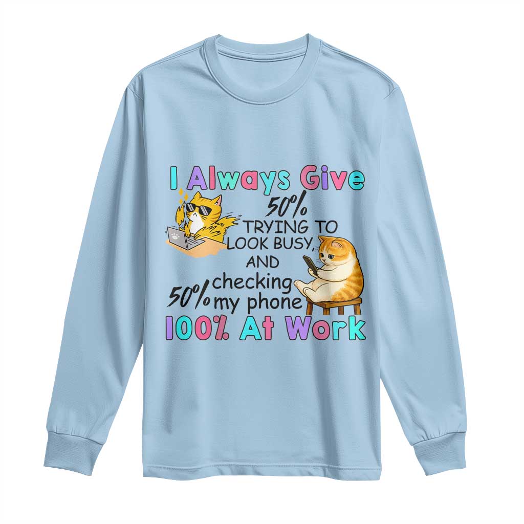 Sarcastic Cat Lover Long Sleeve Shirt I Always Give 100% At Work Office Humor - Wonder Print Shop