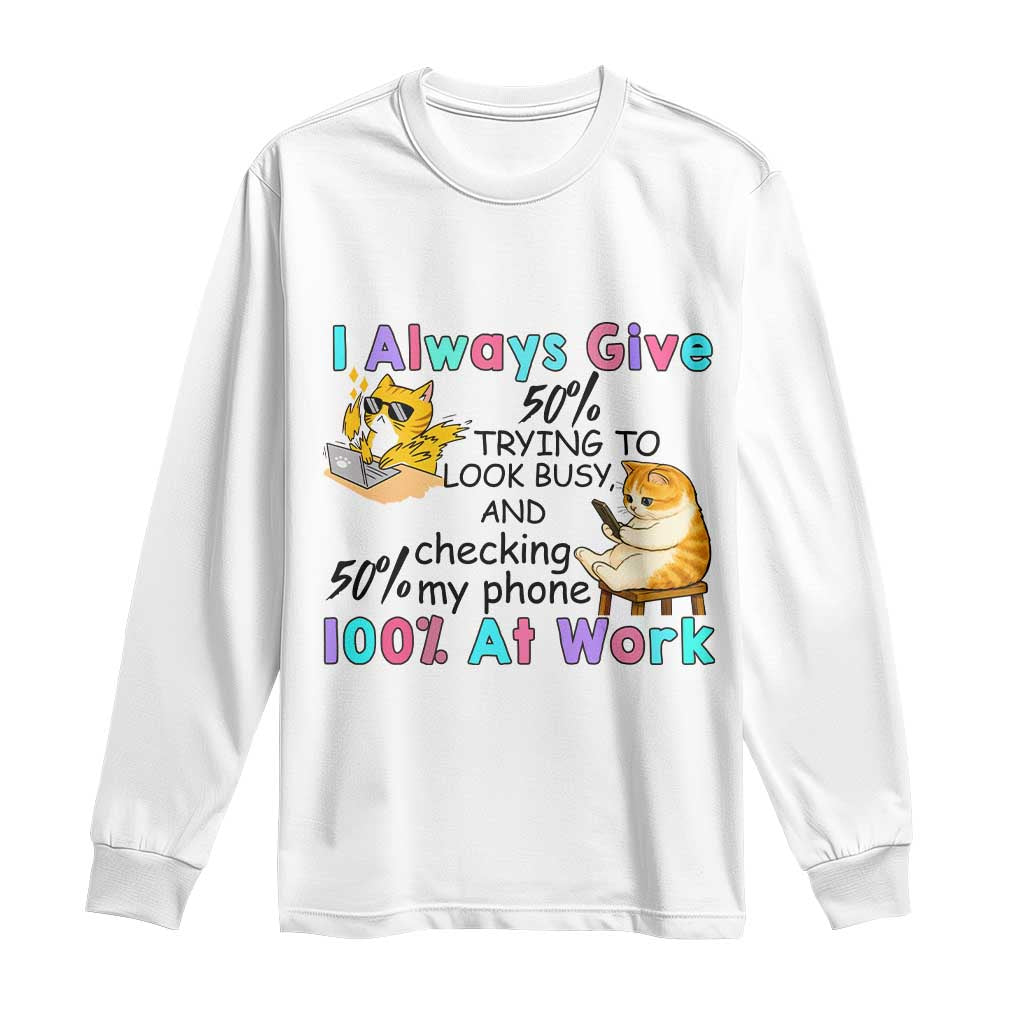 Sarcastic Cat Lover Long Sleeve Shirt I Always Give 100% At Work Office Humor - Wonder Print Shop