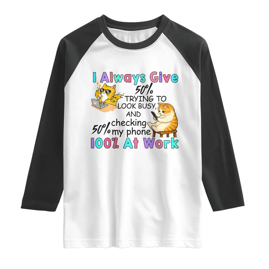 Sarcastic Cat Lover Raglan Shirt I Always Give 100% At Work Office Humor - Wonder Print Shop