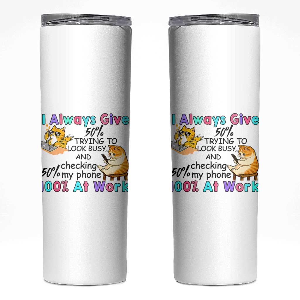 Sarcastic Cat Lover Skinny Tumbler I Always Give 100% At Work Office Humor