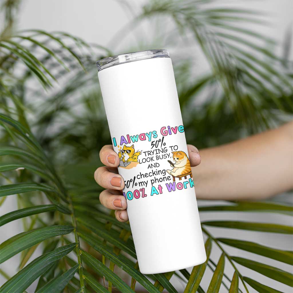 Sarcastic Cat Lover Skinny Tumbler I Always Give 100% At Work Office Humor