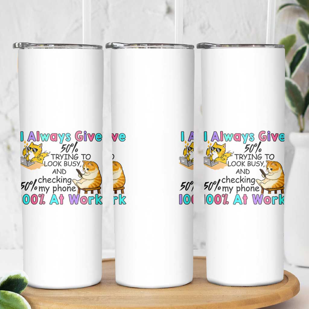 Sarcastic Cat Lover Skinny Tumbler I Always Give 100% At Work Office Humor