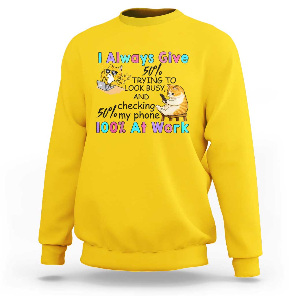 Sarcastic Cat Lover Sweatshirt I Always Give 100% At Work Office Humor - Wonder Print Shop