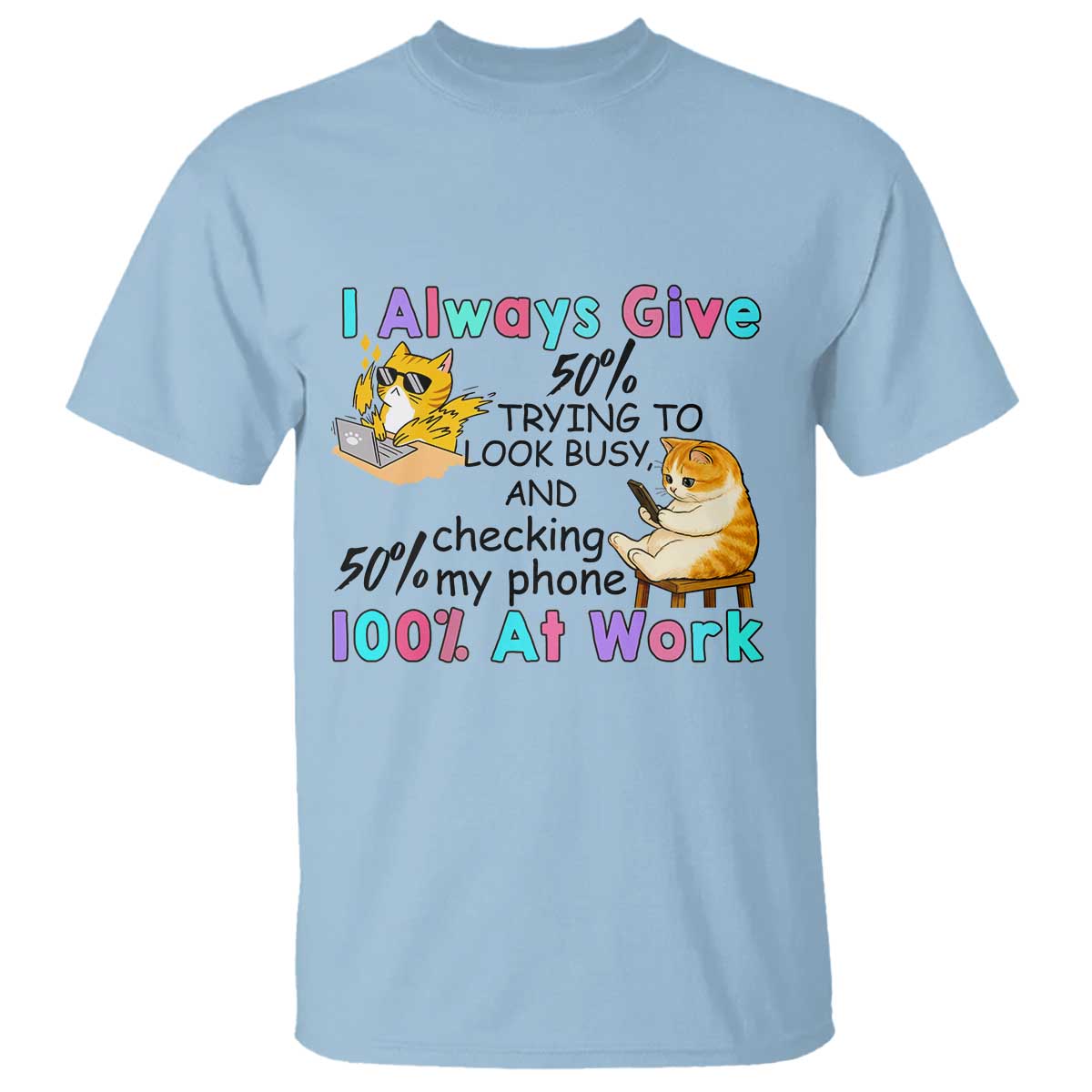 Sarcastic Cat Lover T Shirt I Always Give 100% At Work Office Humor - Wonder Print Shop