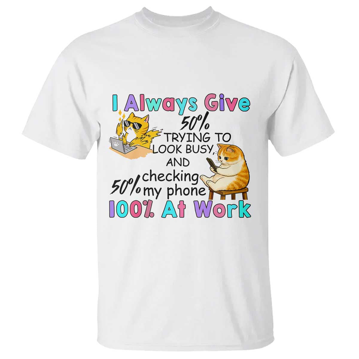 Sarcastic Cat Lover T Shirt I Always Give 100% At Work Office Humor - Wonder Print Shop