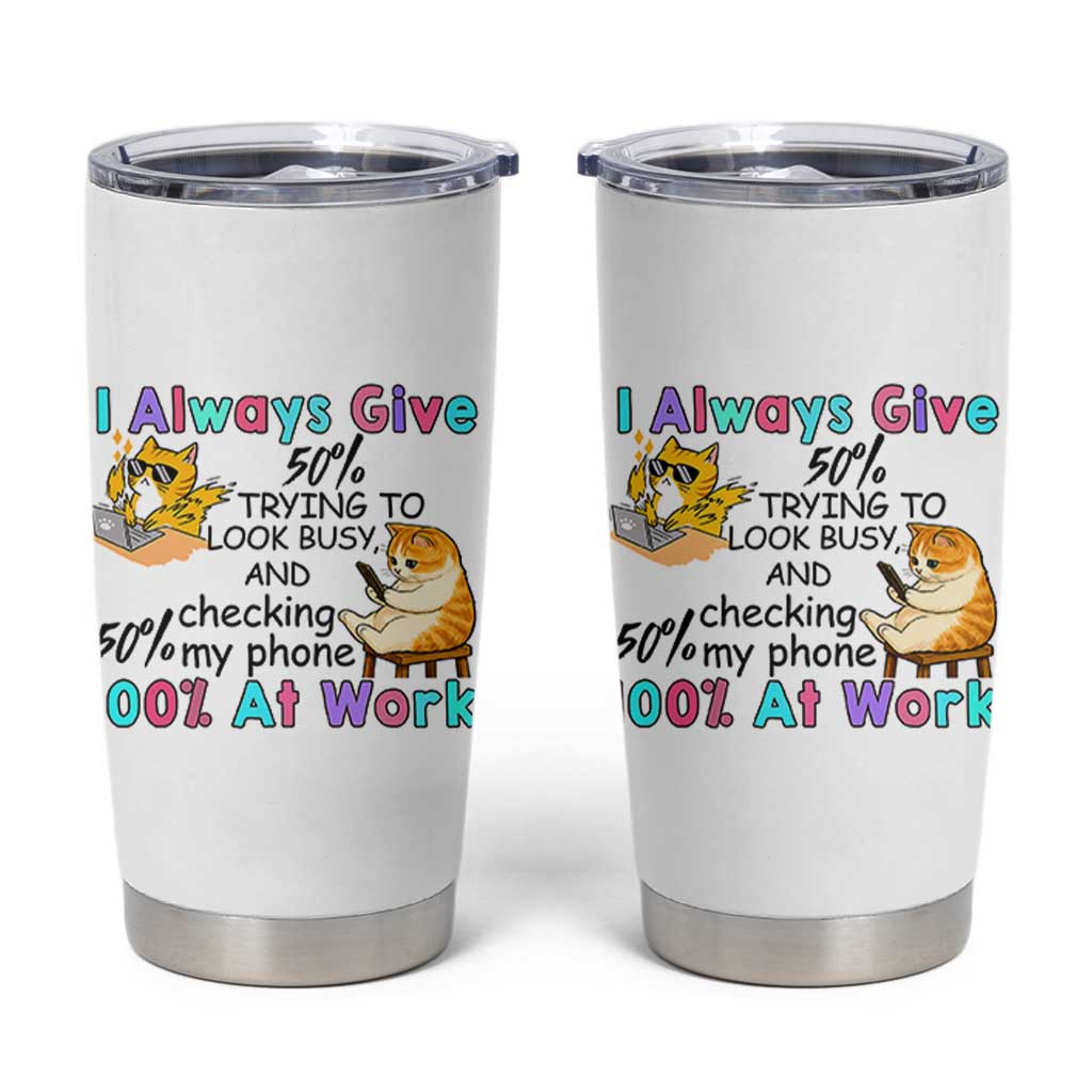 Sarcastic Cat Lover Tumbler Cup I Always Give 100% At Work Office Humor