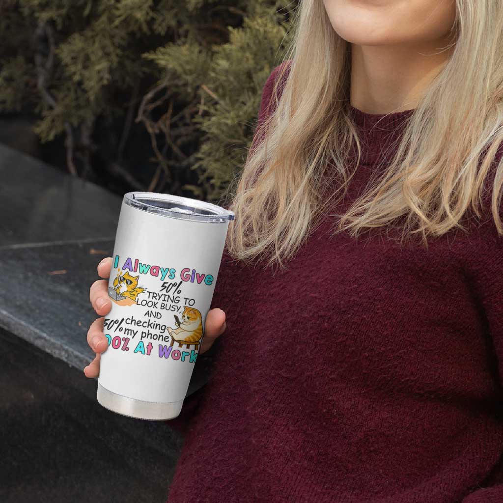 Sarcastic Cat Lover Tumbler Cup I Always Give 100% At Work Office Humor