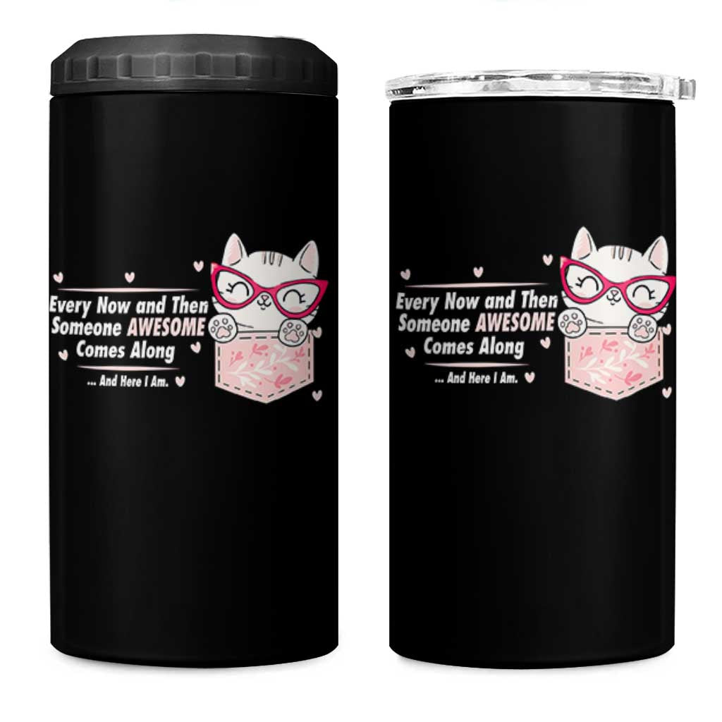 Funny Sarcastic 4 in 1 Can Cooler Tumbler Every Now And Then Someone Awsome