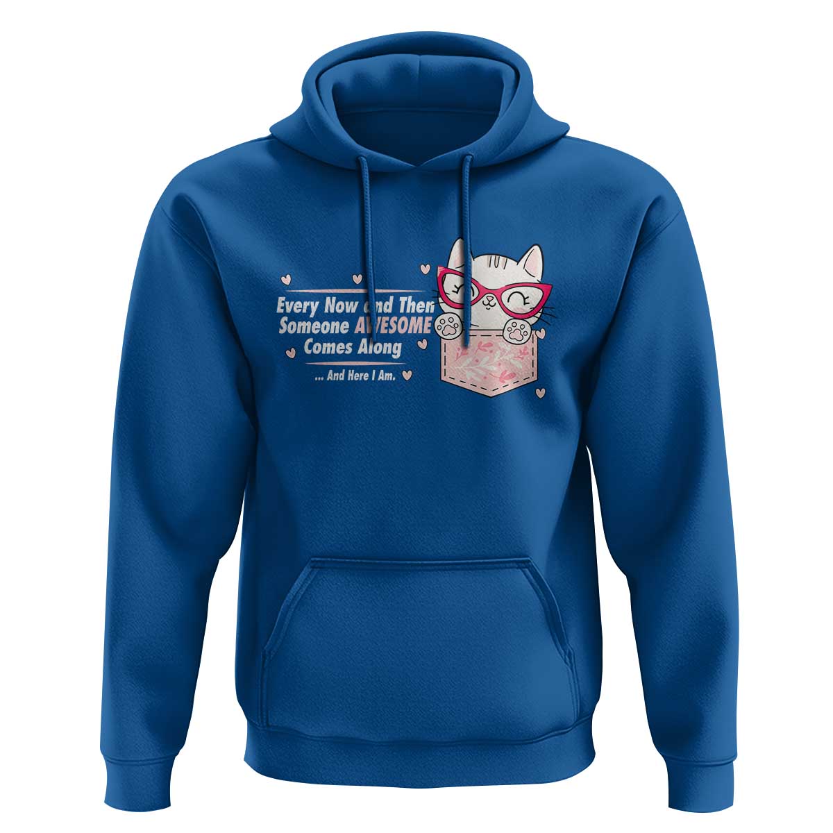 Funny Sarcastic Hoodie Every Now And Then Someone Awsome - Wonder Print Shop