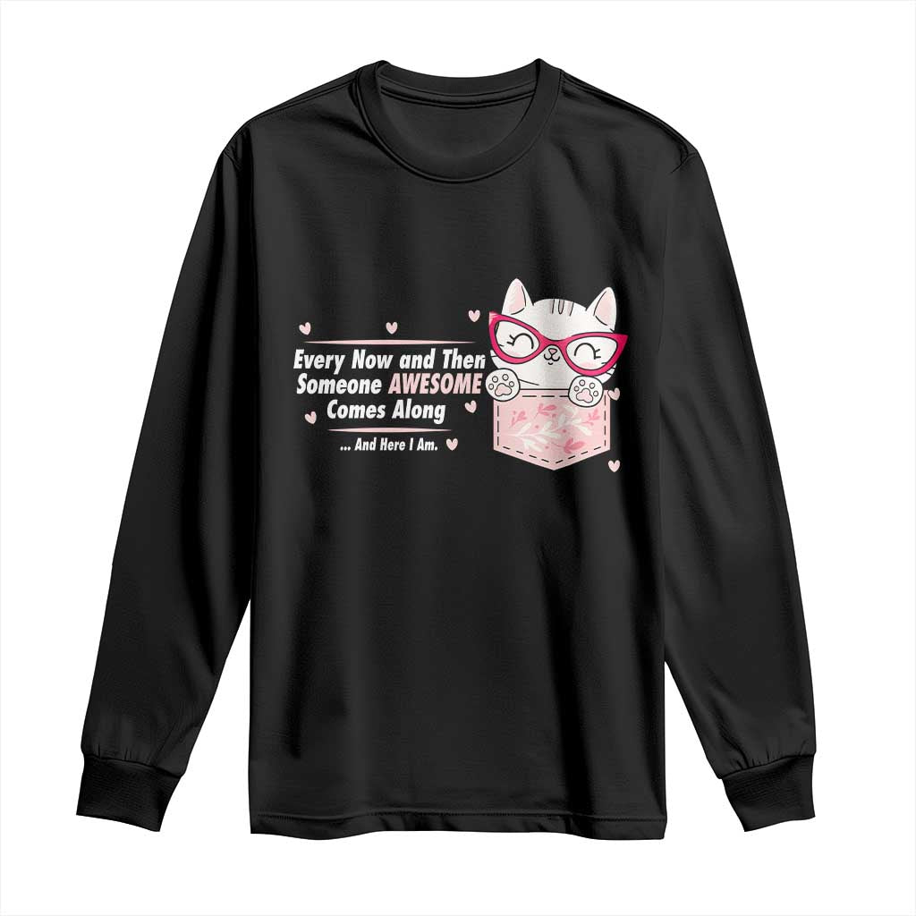 Funny Sarcastic Long Sleeve Shirt Every Now And Then Someone Awsome - Wonder Print Shop