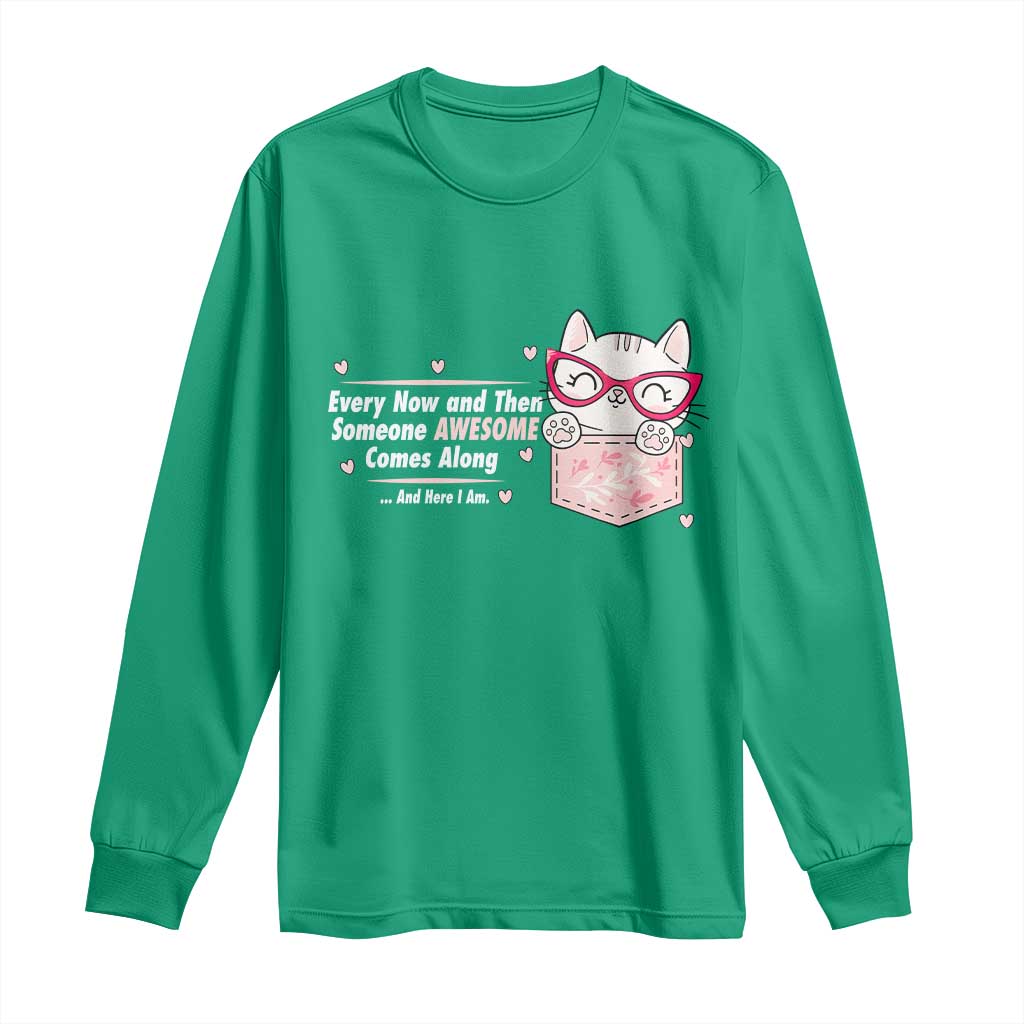 Funny Sarcastic Long Sleeve Shirt Every Now And Then Someone Awsome - Wonder Print Shop