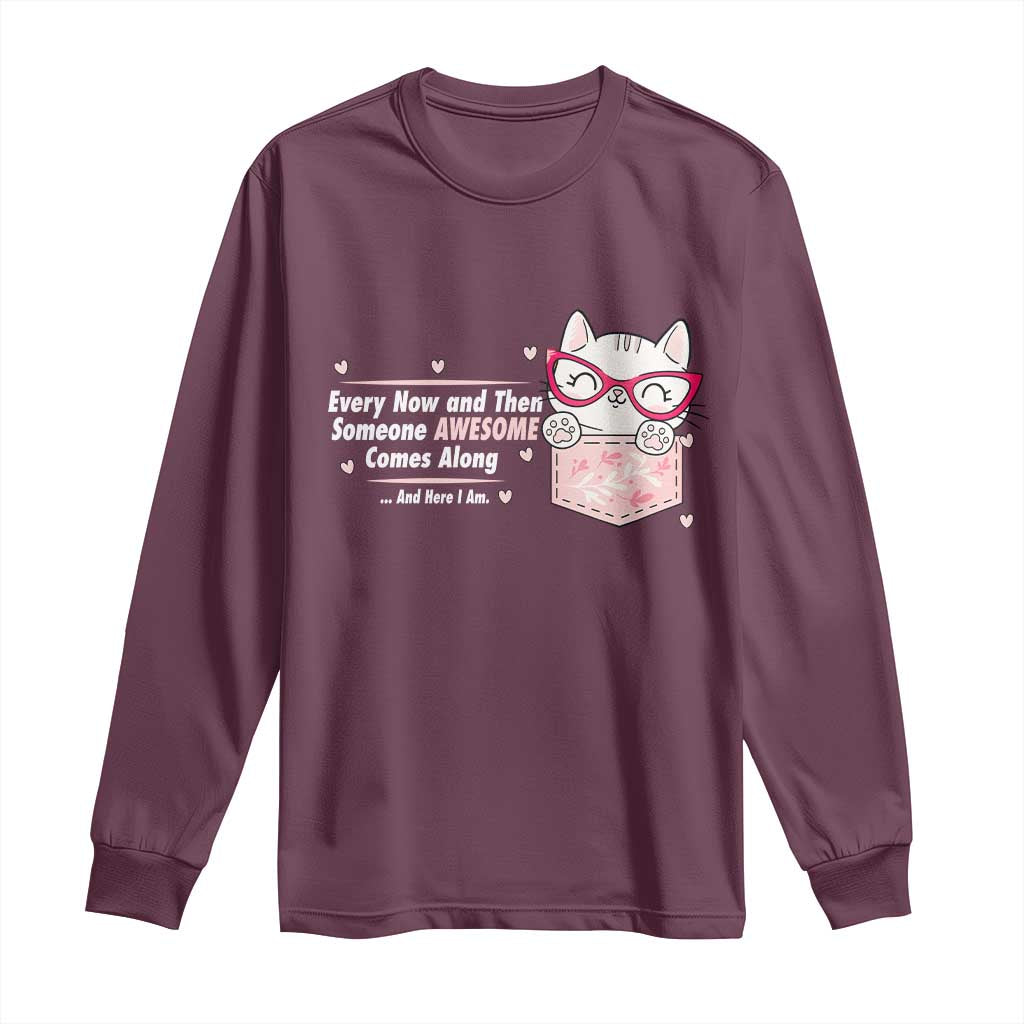 Funny Sarcastic Long Sleeve Shirt Every Now And Then Someone Awsome - Wonder Print Shop