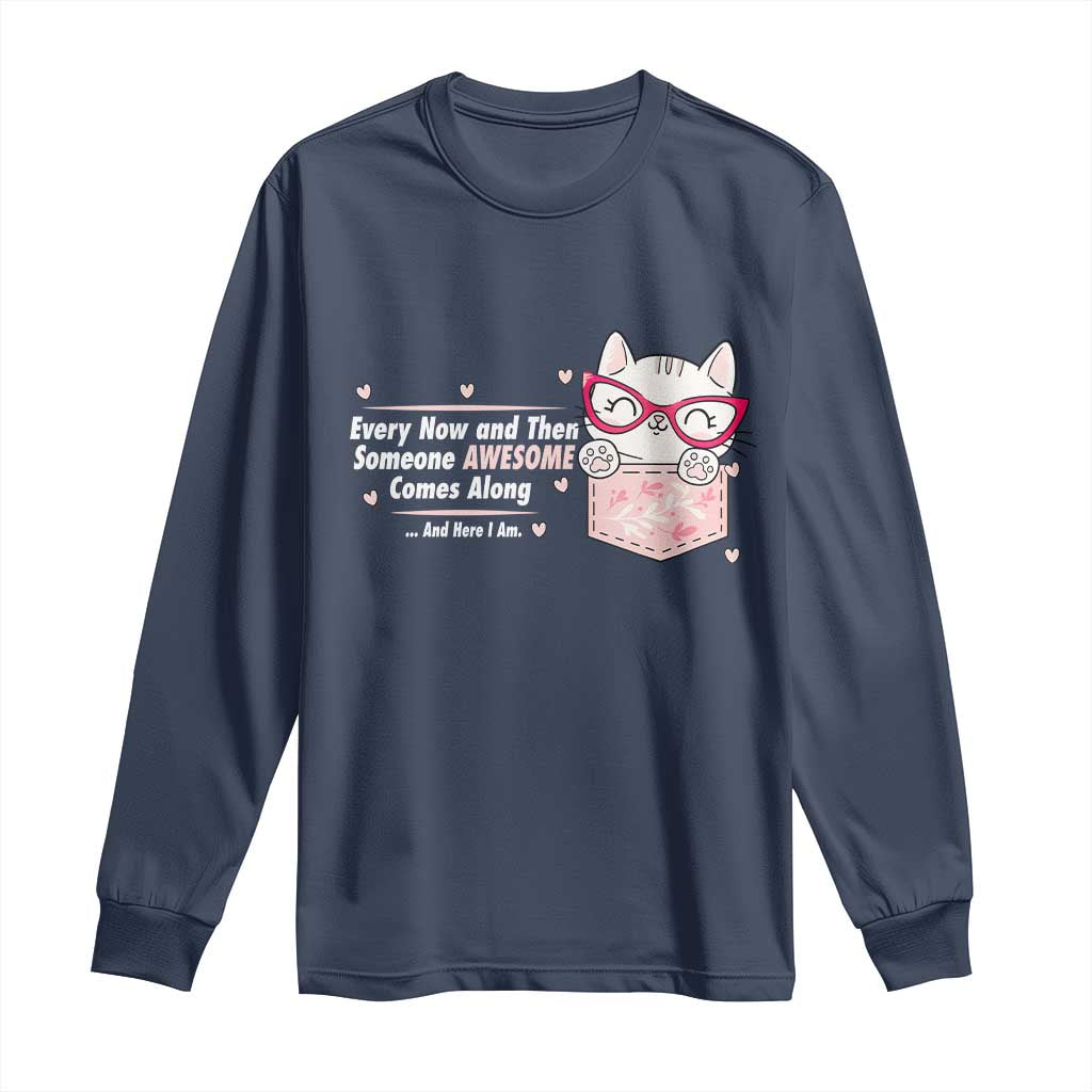 Funny Sarcastic Long Sleeve Shirt Every Now And Then Someone Awsome - Wonder Print Shop