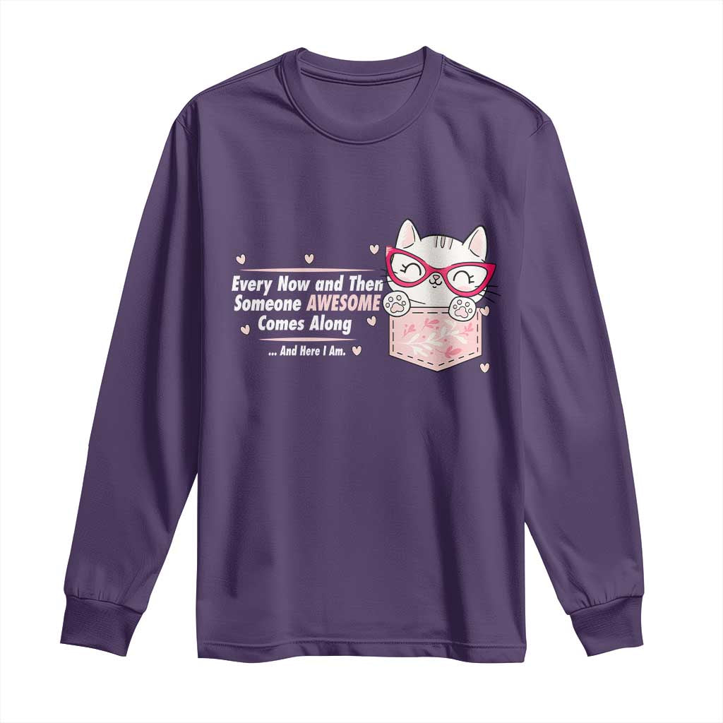 Funny Sarcastic Long Sleeve Shirt Every Now And Then Someone Awsome - Wonder Print Shop