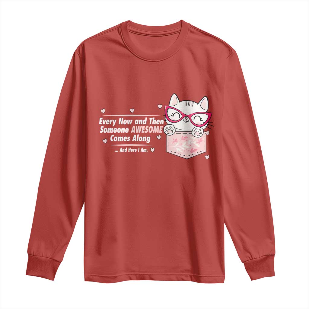 Funny Sarcastic Long Sleeve Shirt Every Now And Then Someone Awsome - Wonder Print Shop