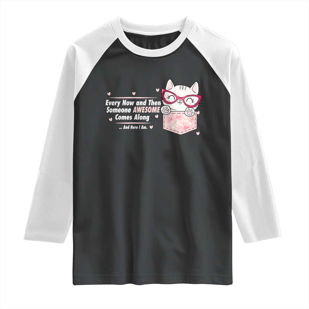 Funny Sarcastic Raglan Shirt Every Now And Then Someone Awsome - Wonder Print Shop