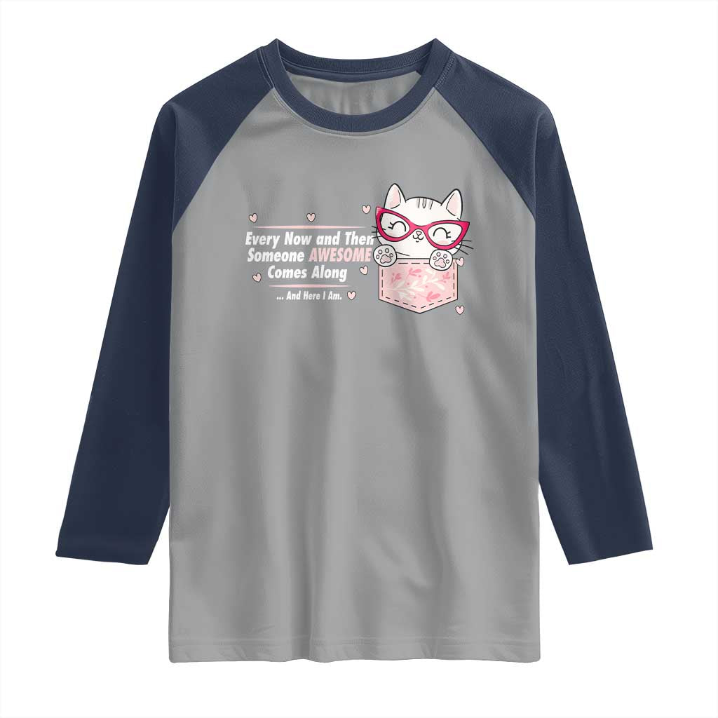 Funny Sarcastic Raglan Shirt Every Now And Then Someone Awsome - Wonder Print Shop