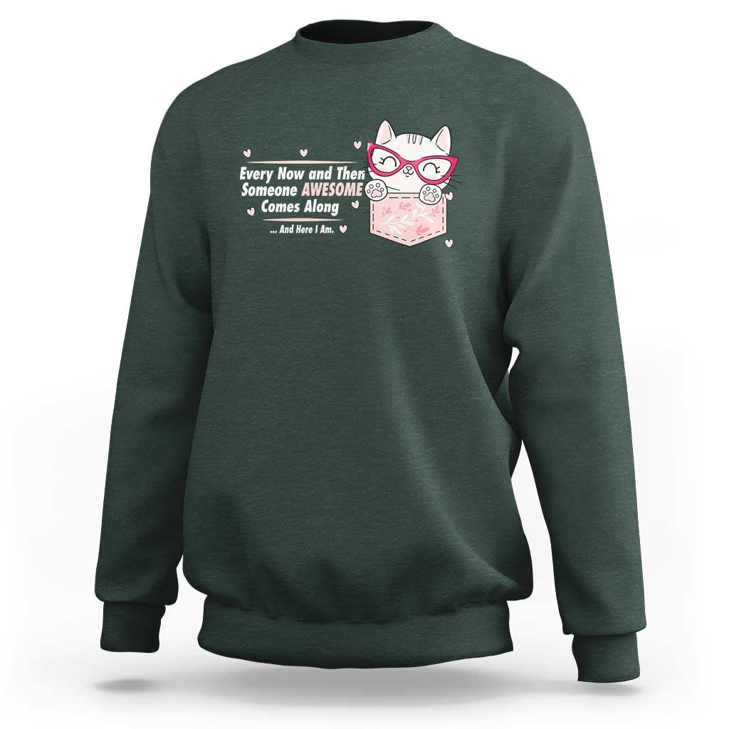 Funny Sarcastic Sweatshirt Every Now And Then Someone Awsome - Wonder Print Shop