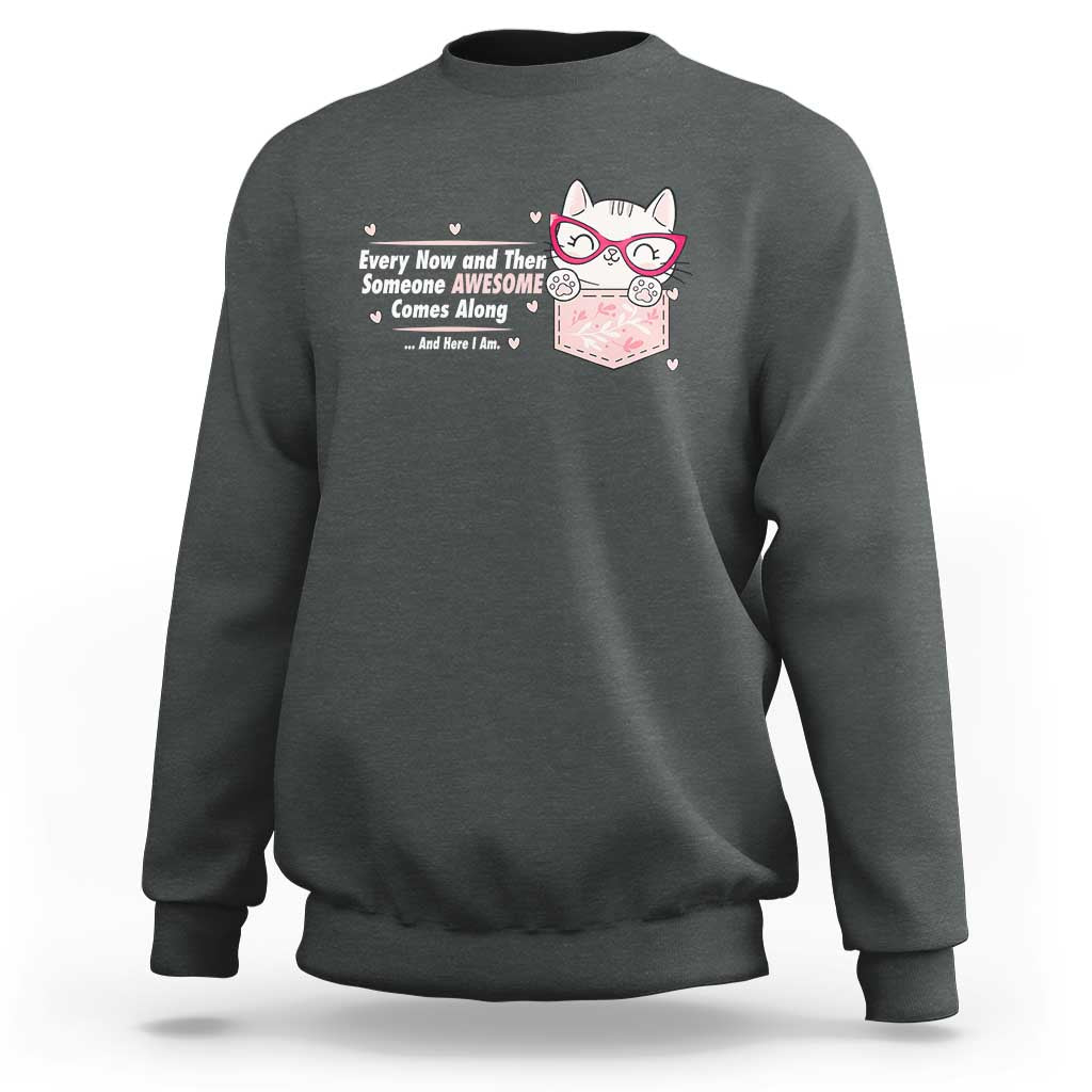 Funny Sarcastic Sweatshirt Every Now And Then Someone Awsome - Wonder Print Shop