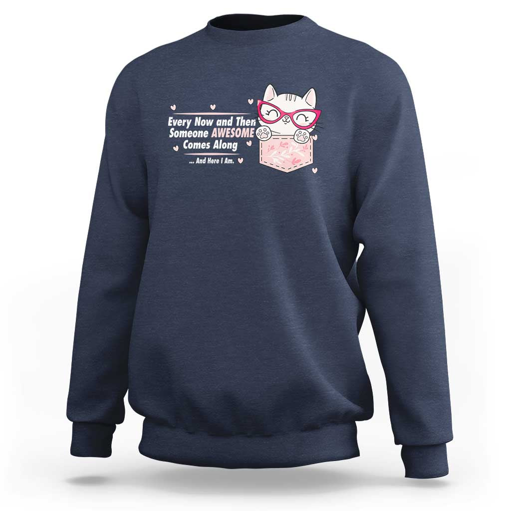 Funny Sarcastic Sweatshirt Every Now And Then Someone Awsome - Wonder Print Shop