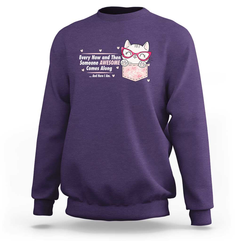 Funny Sarcastic Sweatshirt Every Now And Then Someone Awsome - Wonder Print Shop