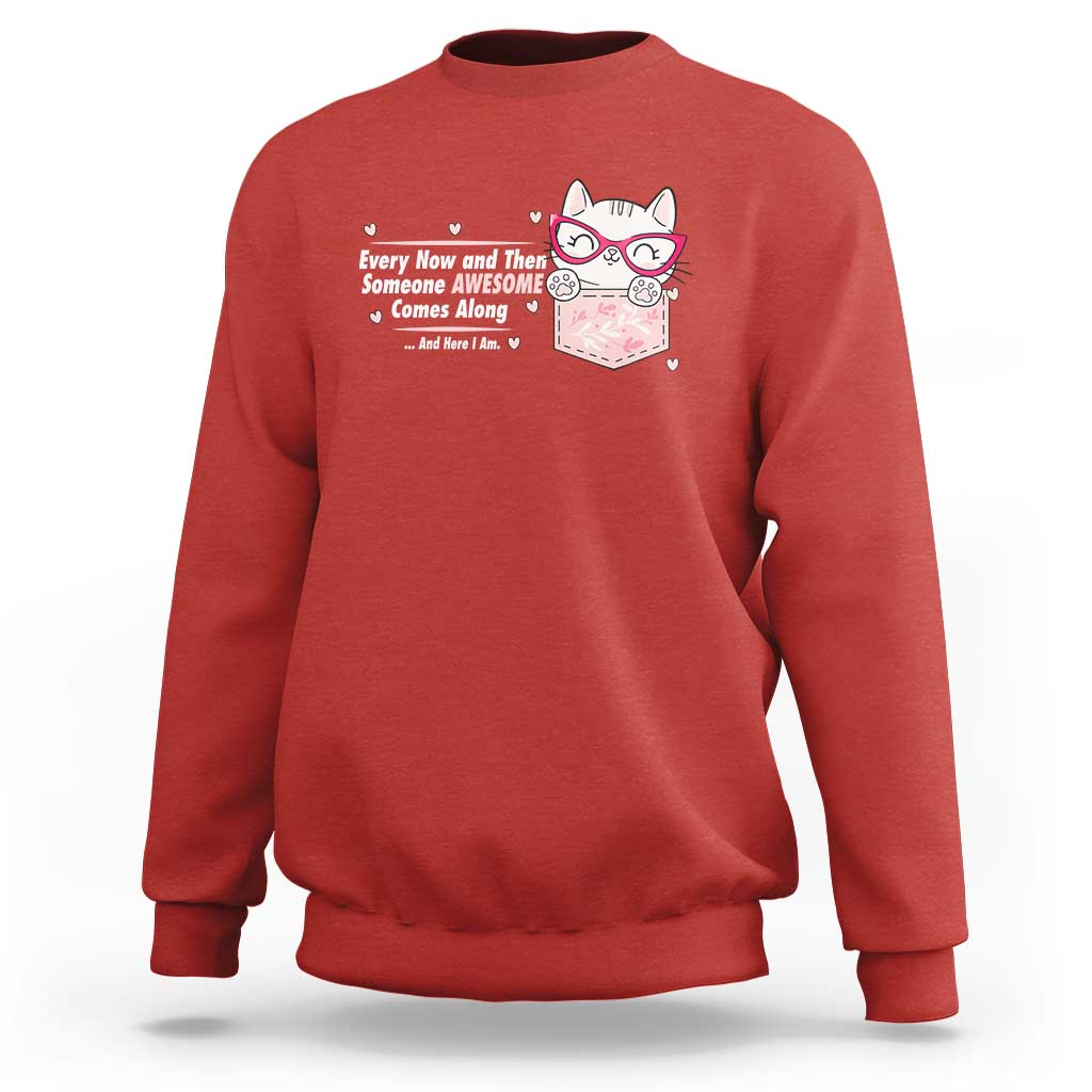 Funny Sarcastic Sweatshirt Every Now And Then Someone Awsome - Wonder Print Shop