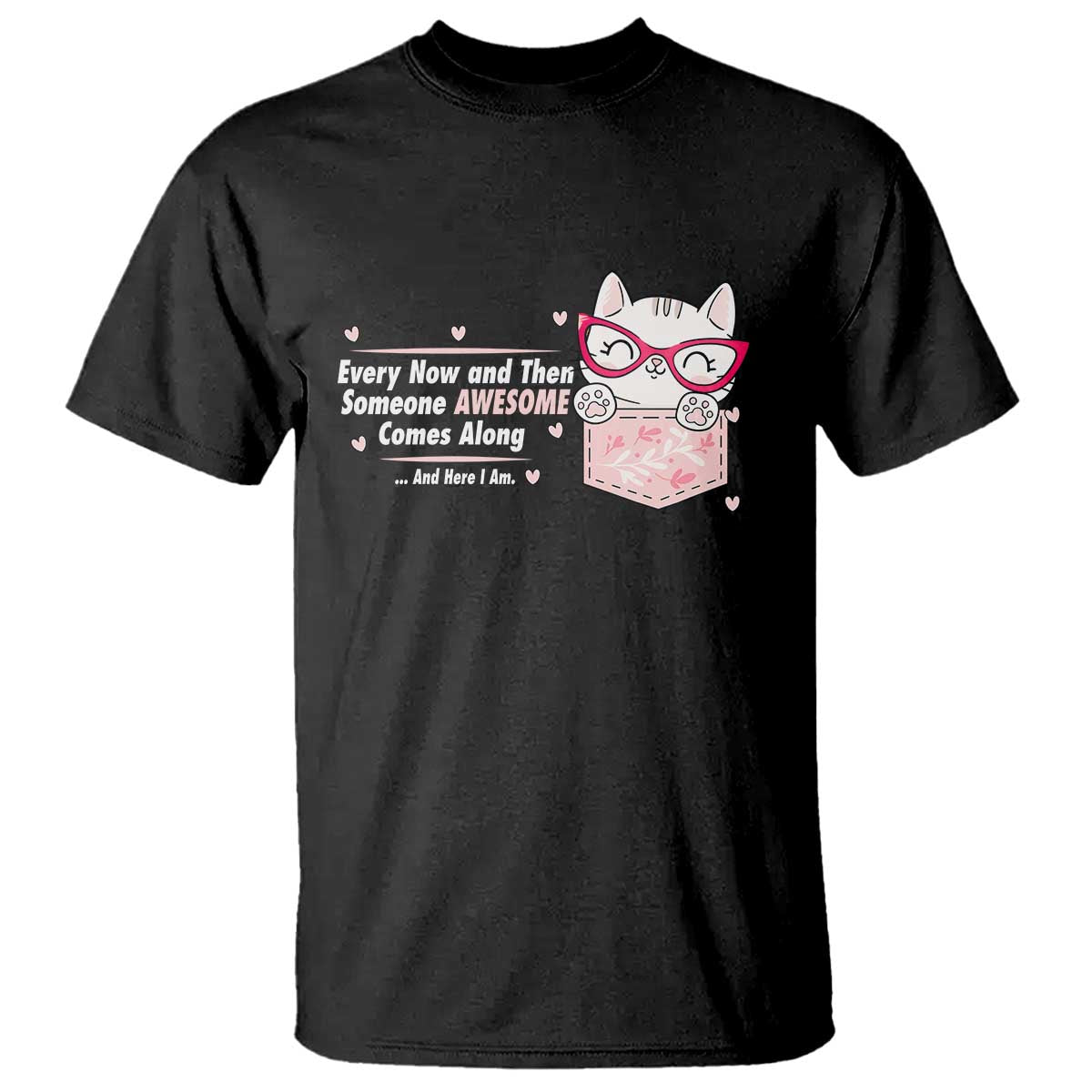 Funny Sarcastic T Shirt Every Now And Then Someone Awsome - Wonder Print Shop