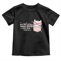 Funny Sarcastic Toddler T Shirt Every Now And Then Someone Awsome - Wonder Print Shop