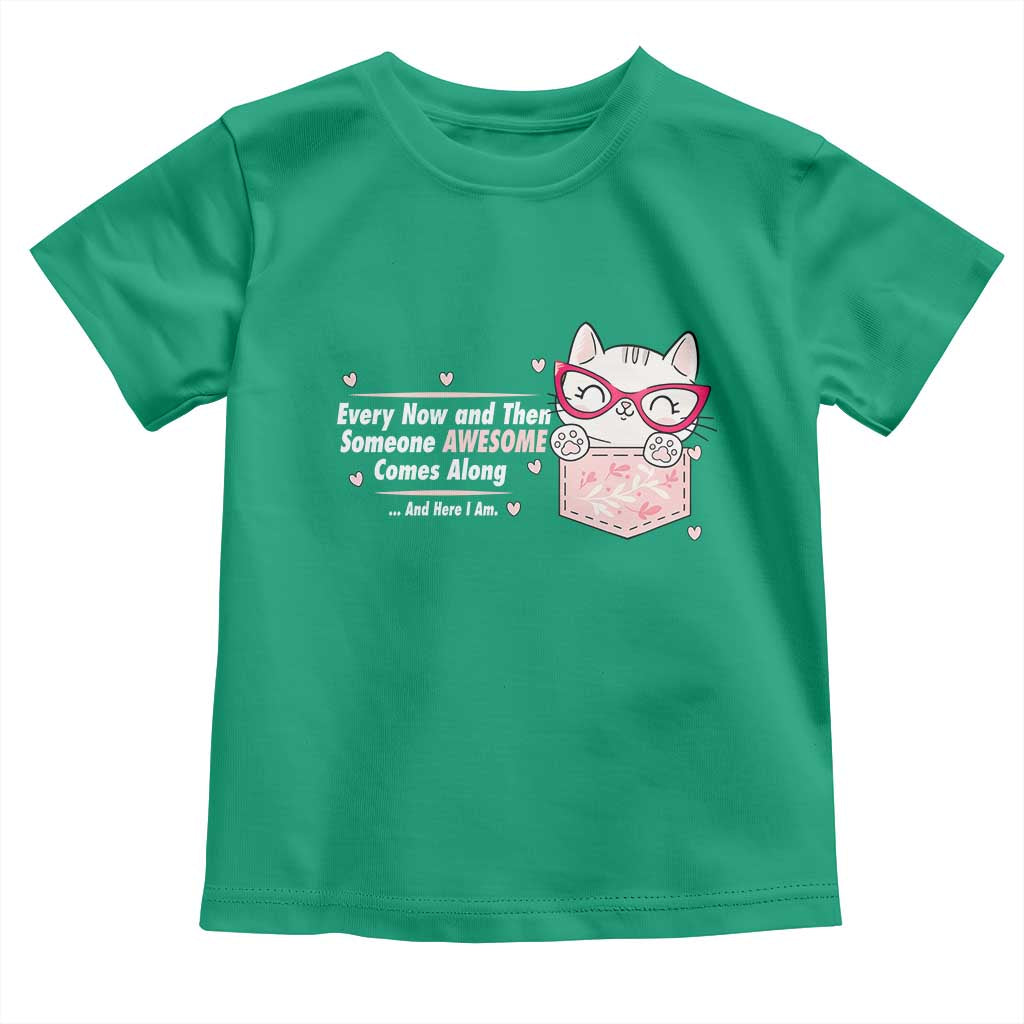 Funny Sarcastic Toddler T Shirt Every Now And Then Someone Awsome - Wonder Print Shop