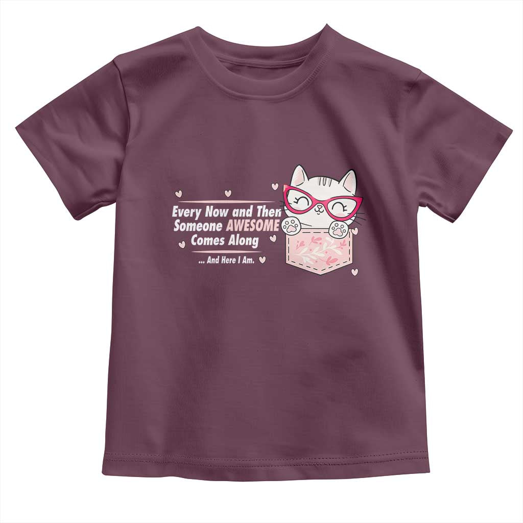 Funny Sarcastic Toddler T Shirt Every Now And Then Someone Awsome - Wonder Print Shop
