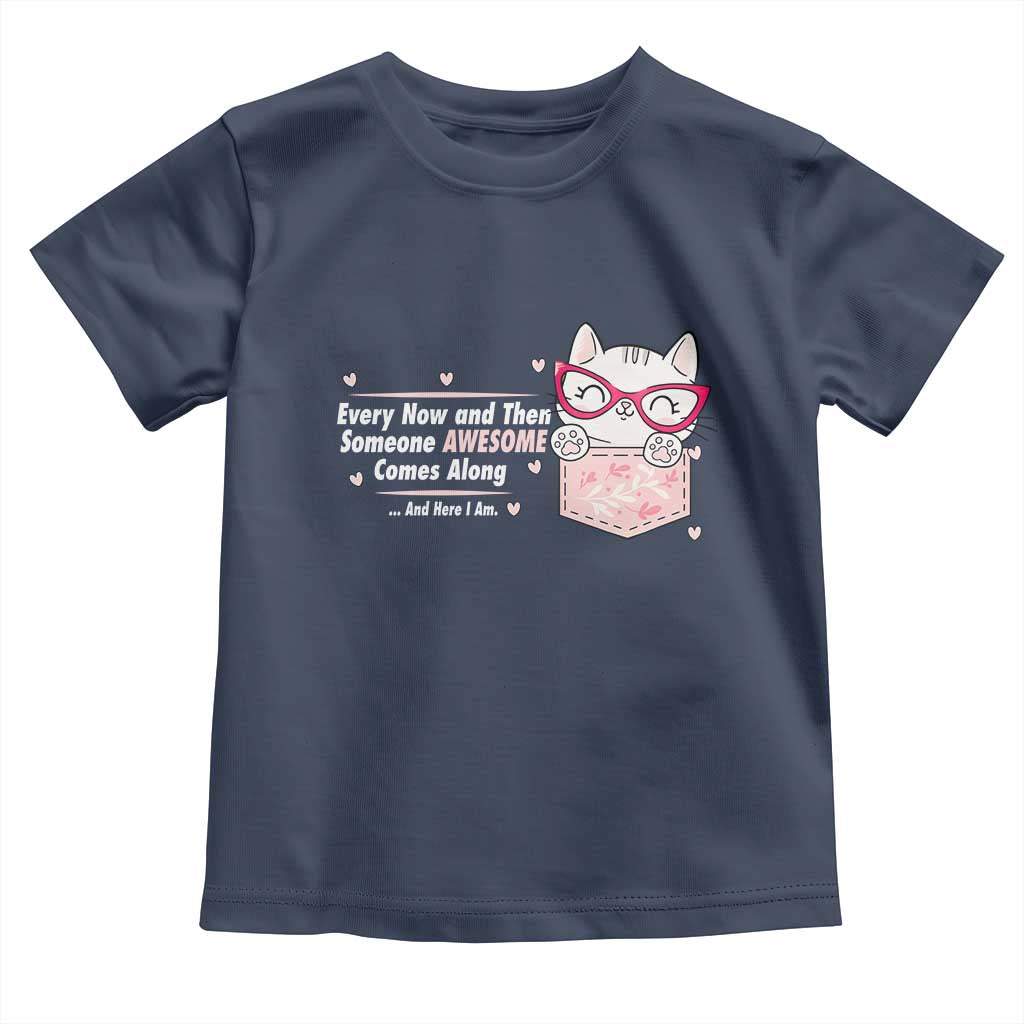 Funny Sarcastic Toddler T Shirt Every Now And Then Someone Awsome - Wonder Print Shop