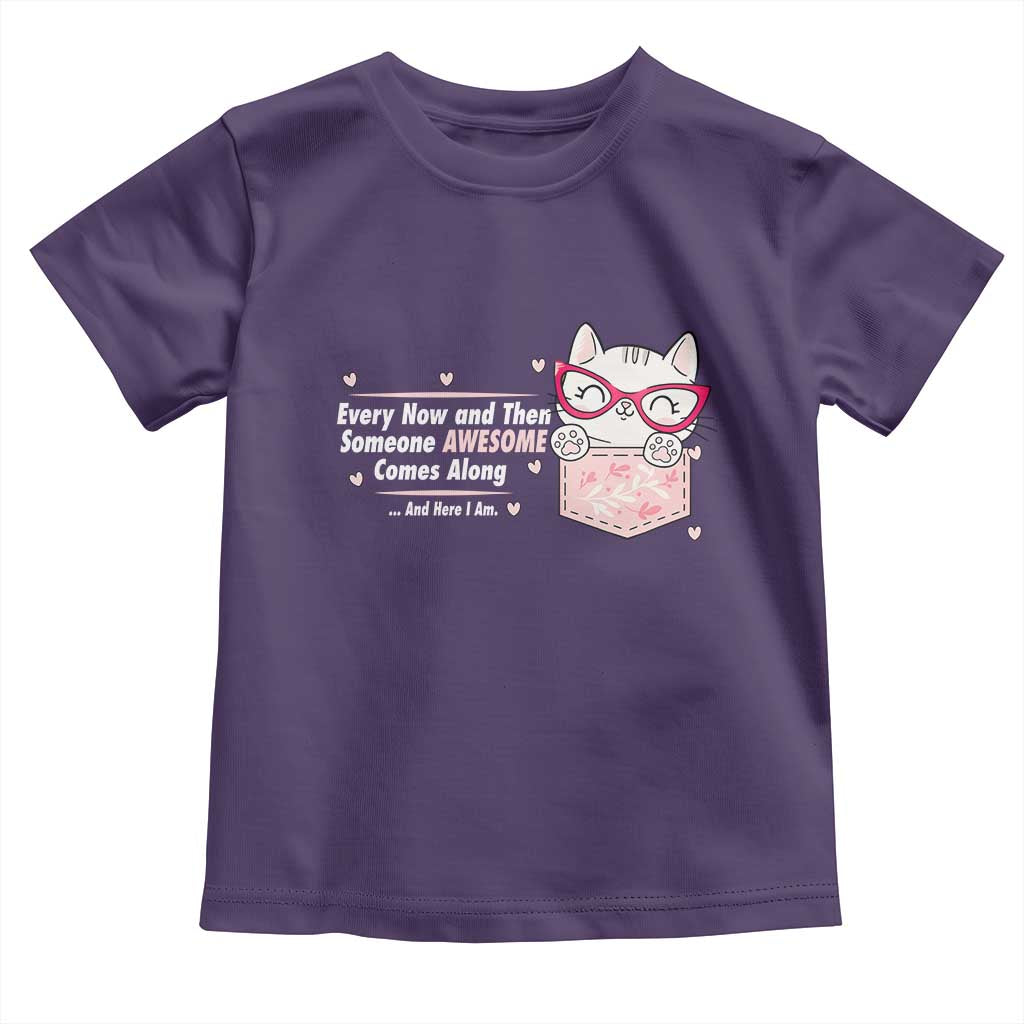 Funny Sarcastic Toddler T Shirt Every Now And Then Someone Awsome - Wonder Print Shop
