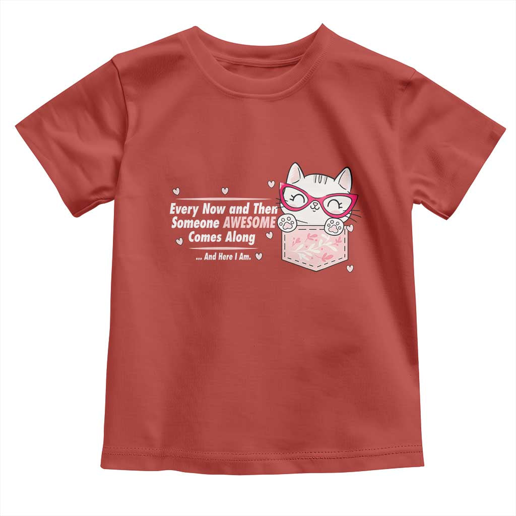 Funny Sarcastic Toddler T Shirt Every Now And Then Someone Awsome - Wonder Print Shop