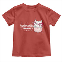 Funny Sarcastic Toddler T Shirt Every Now And Then Someone Awsome - Wonder Print Shop