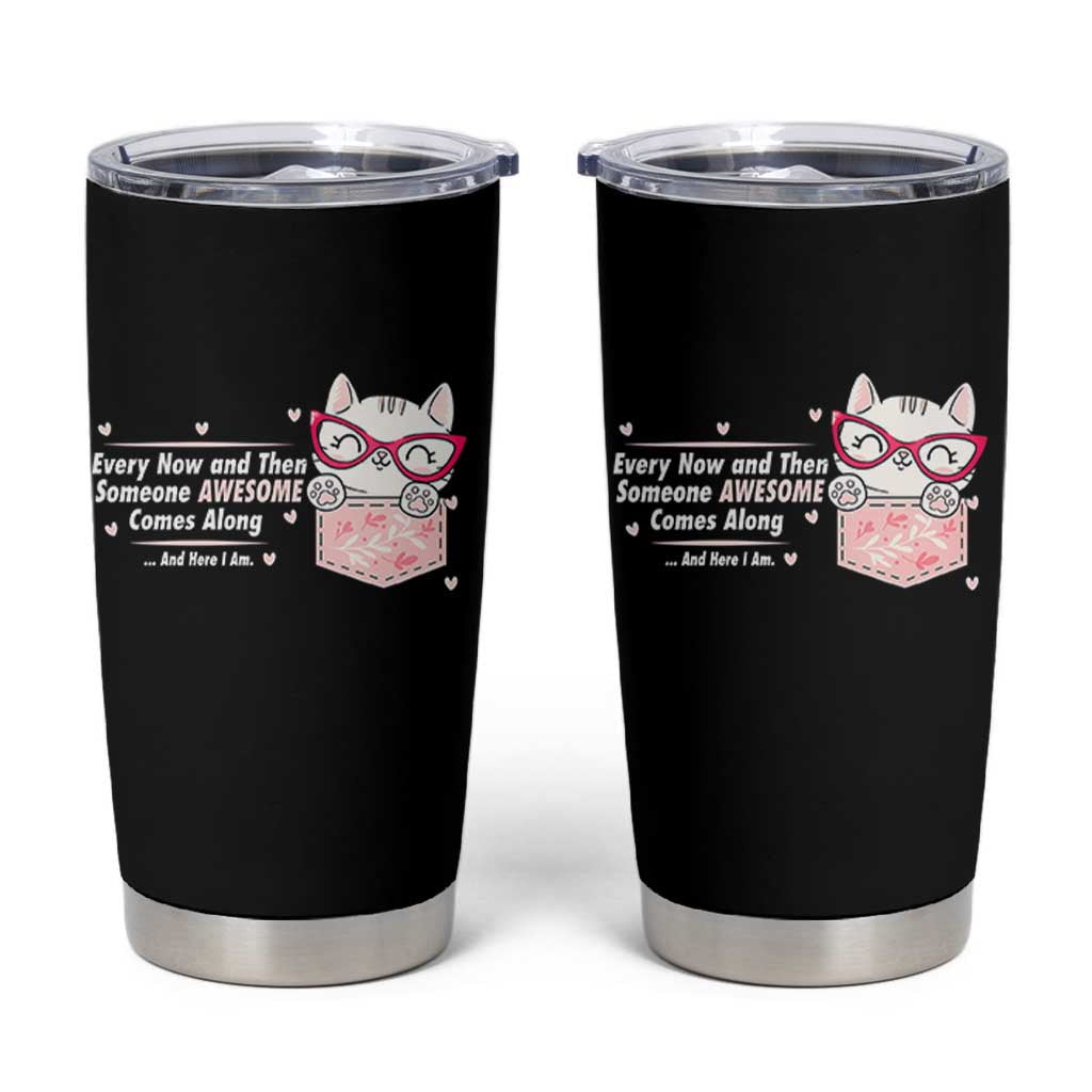 Funny Sarcastic Tumbler Cup Every Now And Then Someone Awsome