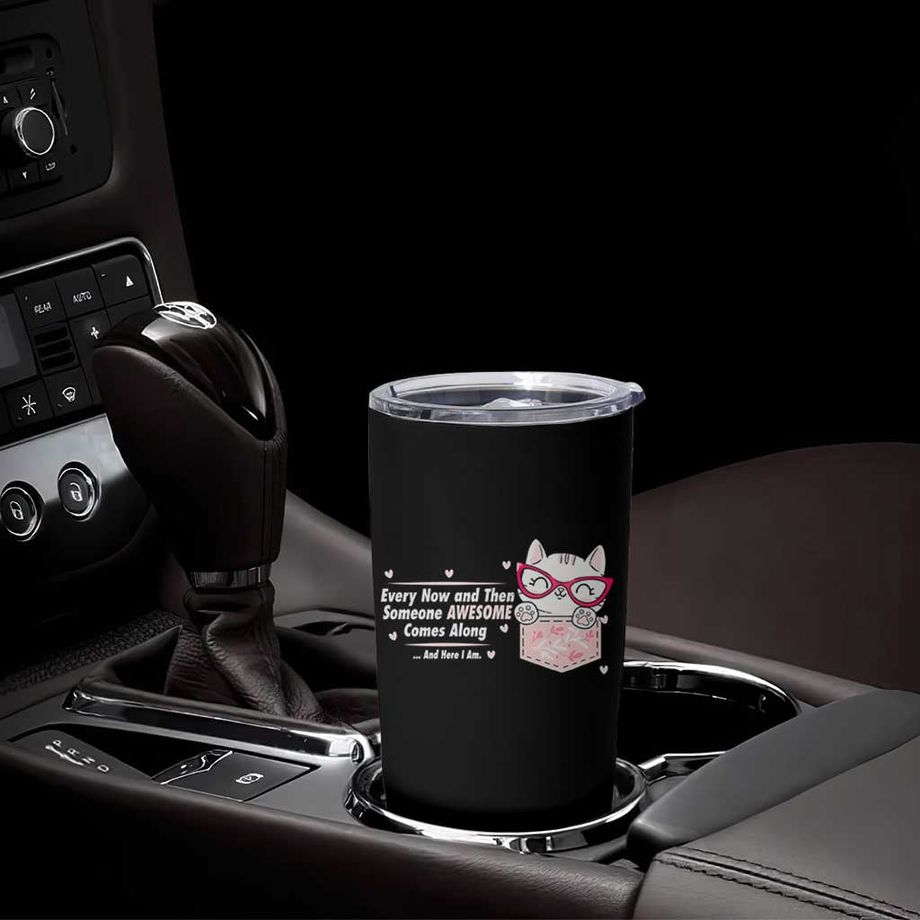 Funny Sarcastic Tumbler Cup Every Now And Then Someone Awsome