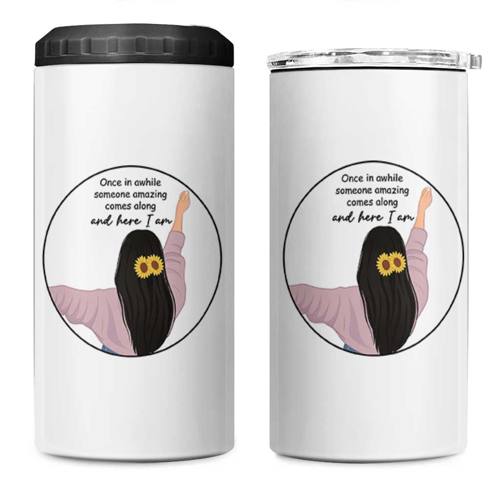 Funny Self Love Quote 4 in 1 Can Cooler Tumbler Once In A While Someone Amazing Here I Am Gift
