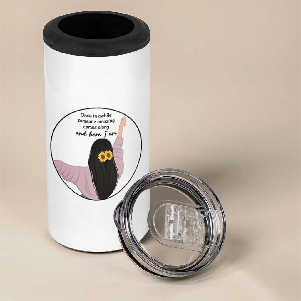 Funny Self Love Quote 4 in 1 Can Cooler Tumbler Once In A While Someone Amazing Here I Am Gift