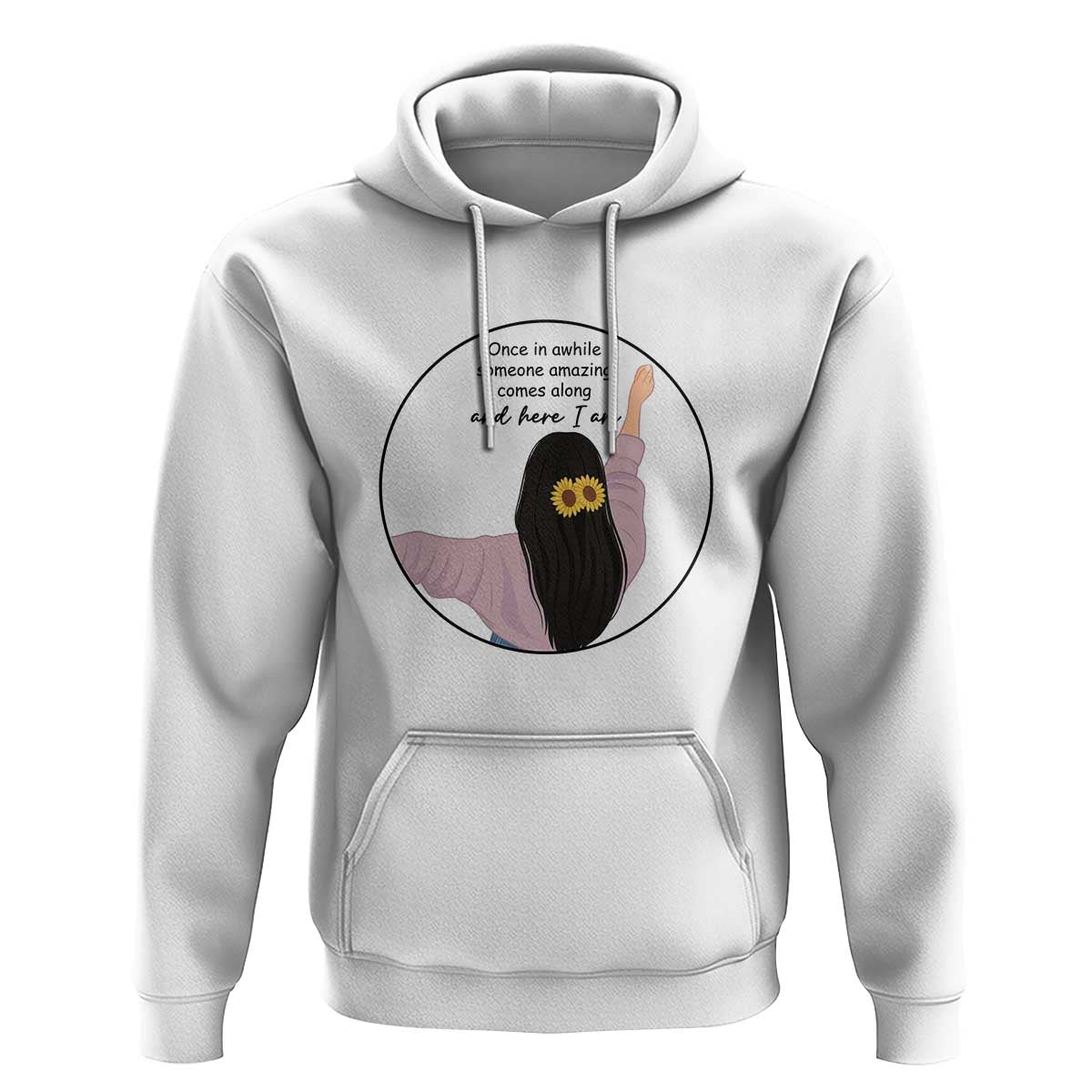 Funny Self Love Quote Hoodie Once In A While Someone Amazing Here I Am Gift - Wonder Print Shop