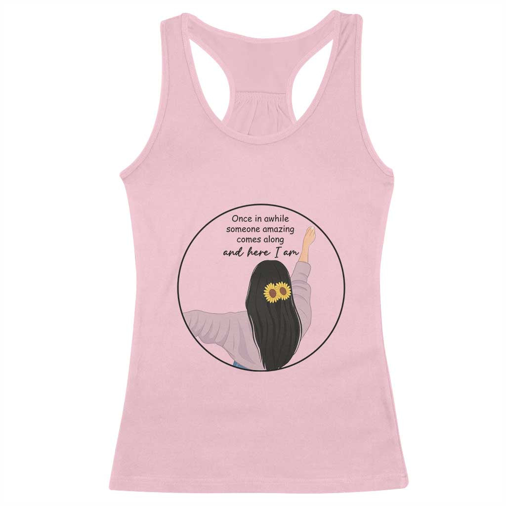 Funny Self Love Quote Racerback Tank Top Once In A While Someone Amazing Here I Am Gift - Wonder Print Shop