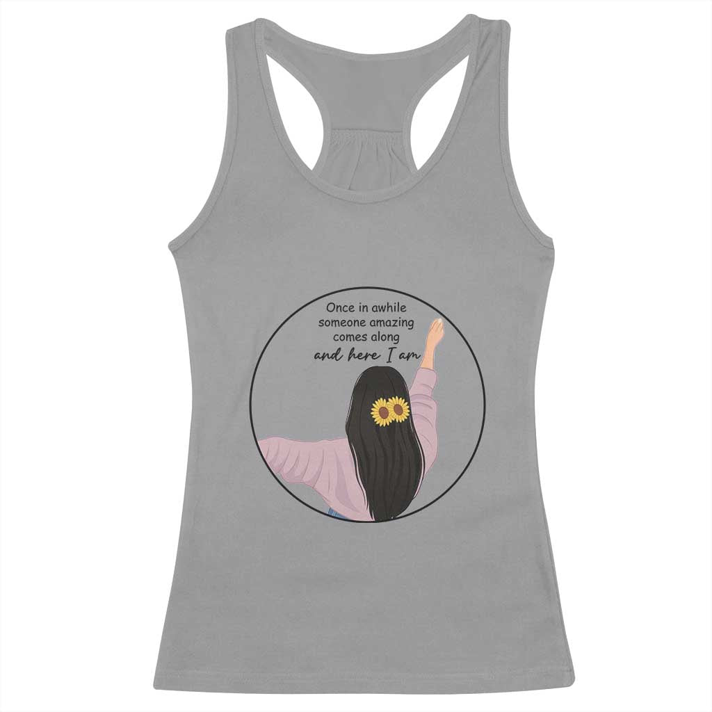 Funny Self Love Quote Racerback Tank Top Once In A While Someone Amazing Here I Am Gift - Wonder Print Shop