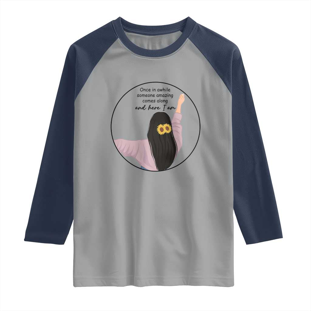 Funny Self Love Quote Raglan Shirt Once In A While Someone Amazing Here I Am Gift - Wonder Print Shop