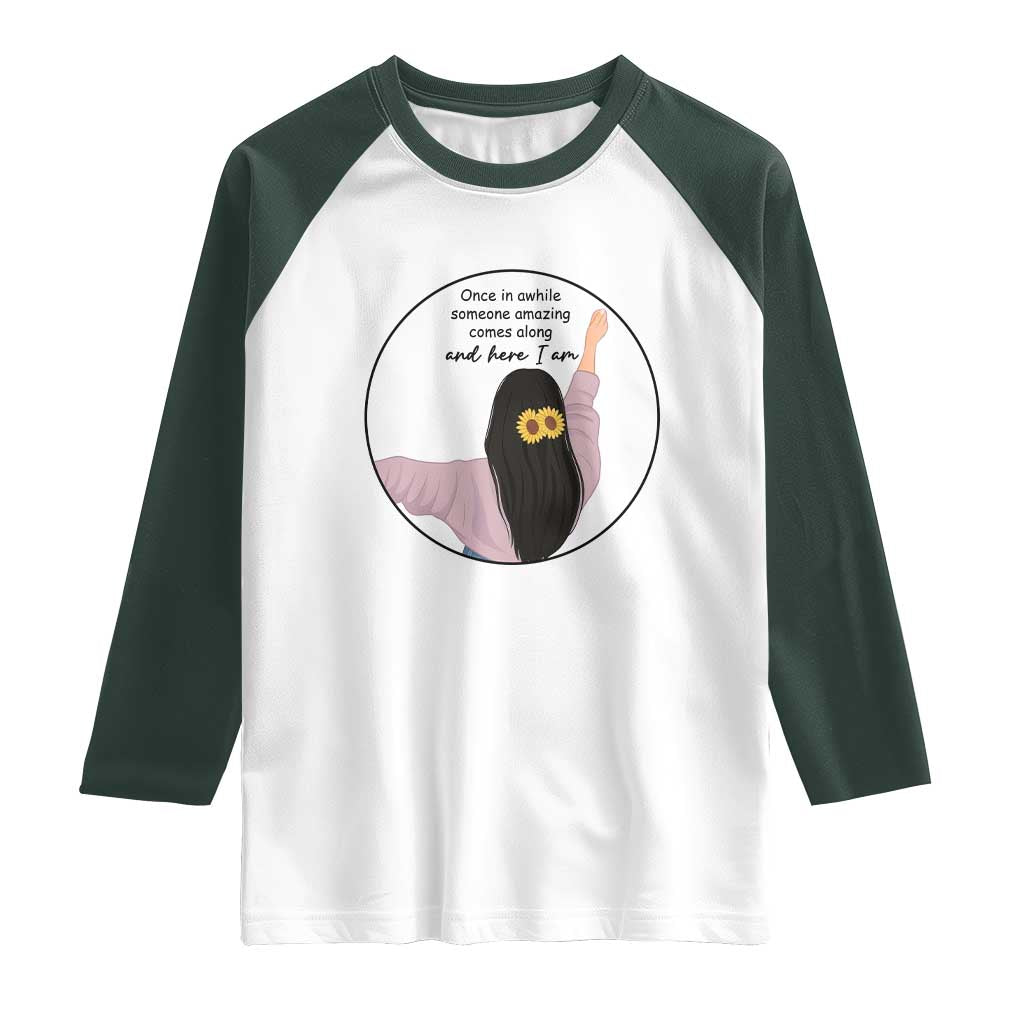 Funny Self Love Quote Raglan Shirt Once In A While Someone Amazing Here I Am Gift - Wonder Print Shop