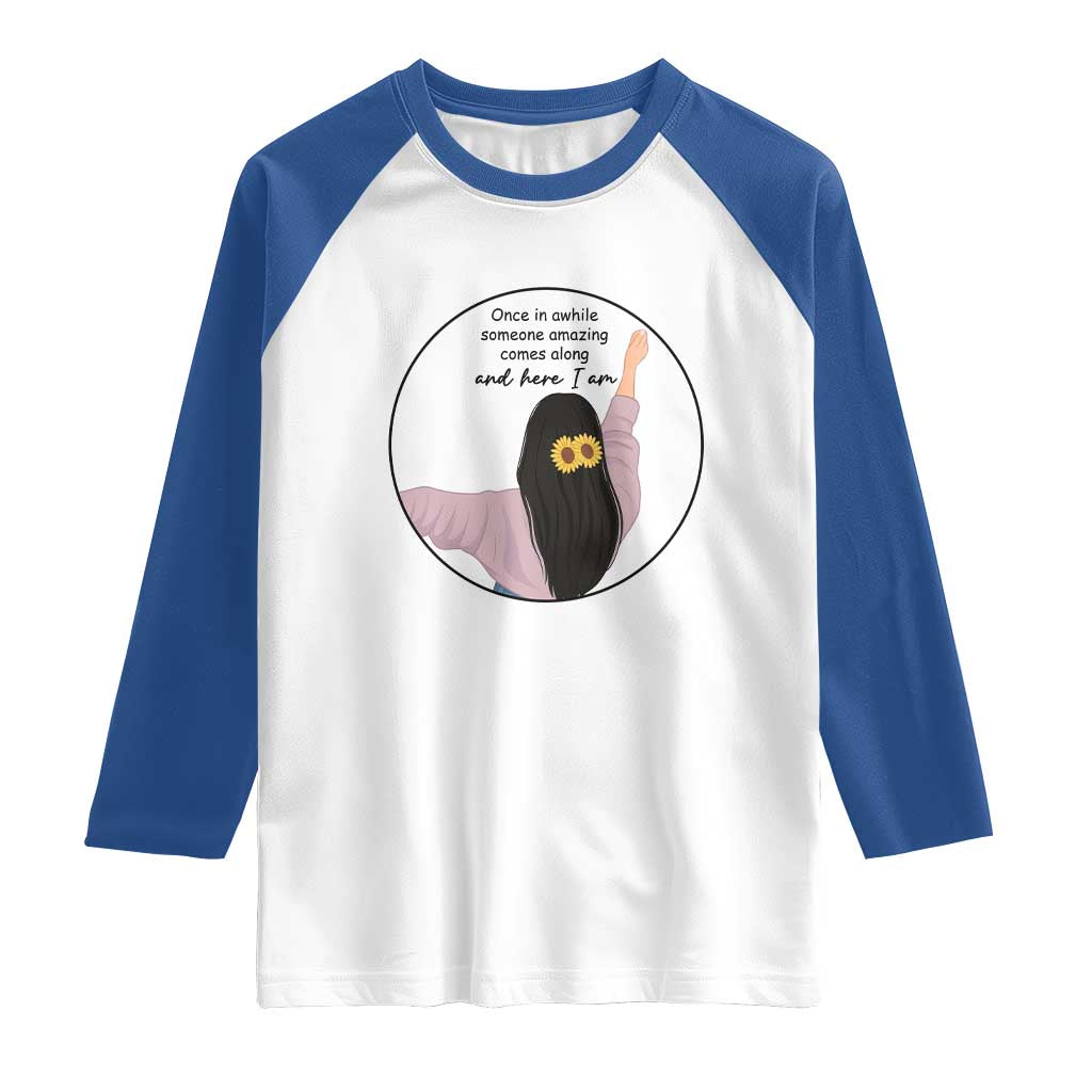Funny Self Love Quote Raglan Shirt Once In A While Someone Amazing Here I Am Gift - Wonder Print Shop