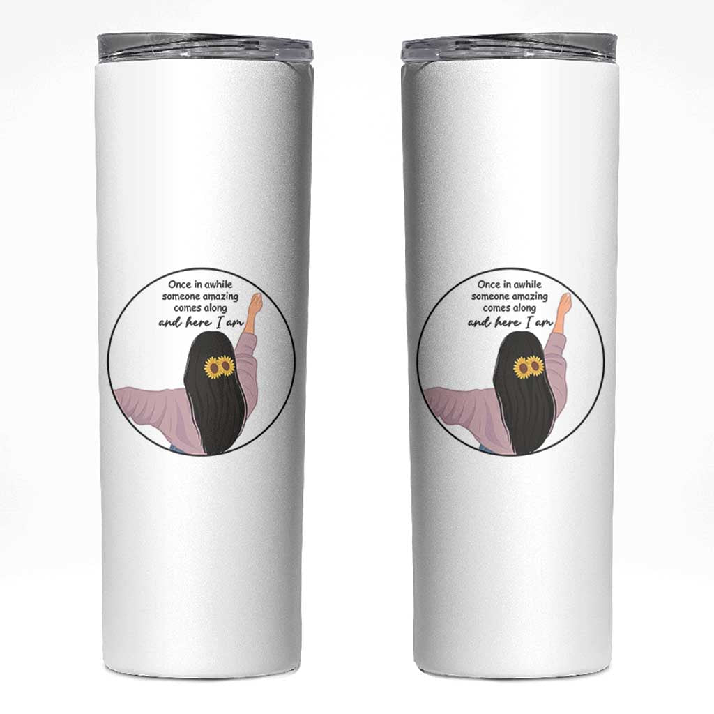 Funny Self Love Quote Skinny Tumbler Once In A While Someone Amazing Here I Am Gift