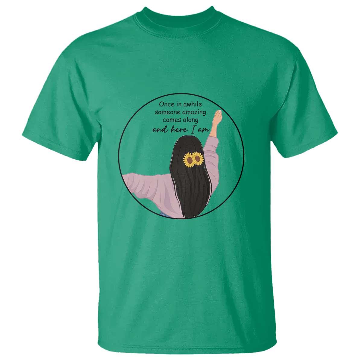 Funny Self Love Quote T Shirt Once In A While Someone Amazing Here I Am Gift - Wonder Print Shop