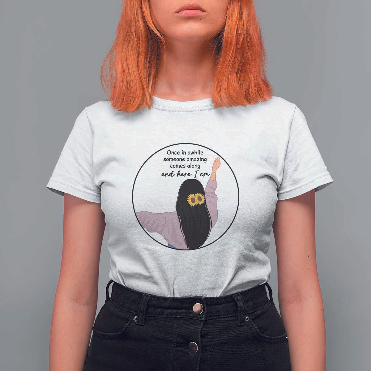 Funny Self Love Quote T Shirt For Women Once In A While Someone Amazing Here I Am Gift - Wonder Print Shop