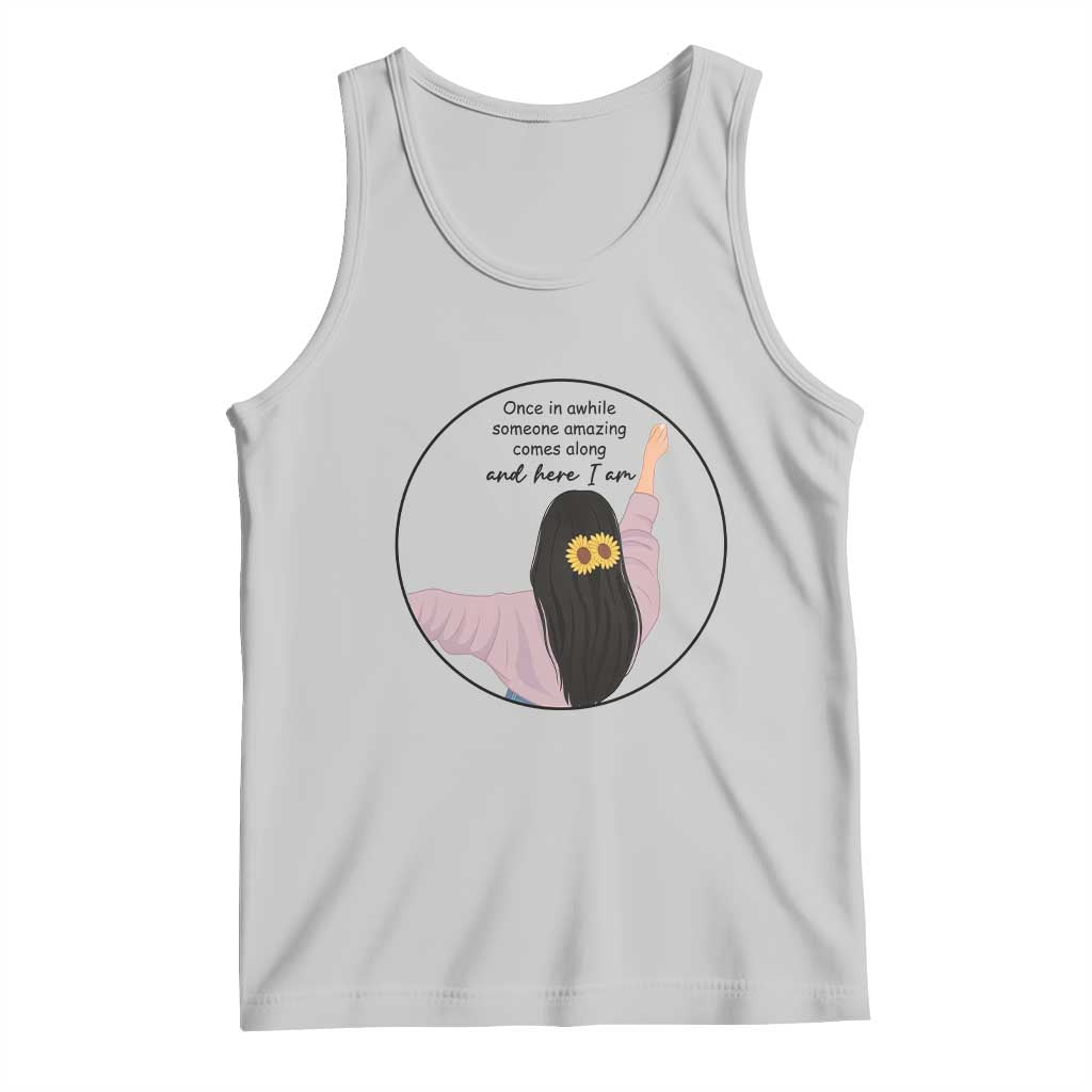 Funny Self Love Quote Tank Top Once In A While Someone Amazing Here I Am Gift - Wonder Print Shop